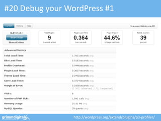 #20 Debug your WordPress #1




                 http://wordpress.org/extend/plugins/p3-profiler/
 