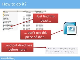 How to do it?

                       Just find this
                          beast…


              … don’t use this
              piece of sh*t…

… and put directives
   before here!
 