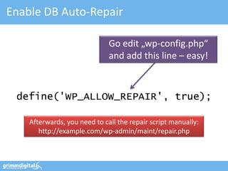 Enable DB Auto-Repair

                              Go edit „wp-config.php“
                              and add this line – easy!



 define('WP_ALLOW_REPAIR', true);

    Afterwards, you need to call the repair script manually:
       http://example.com/wp-admin/maint/repair.php
 