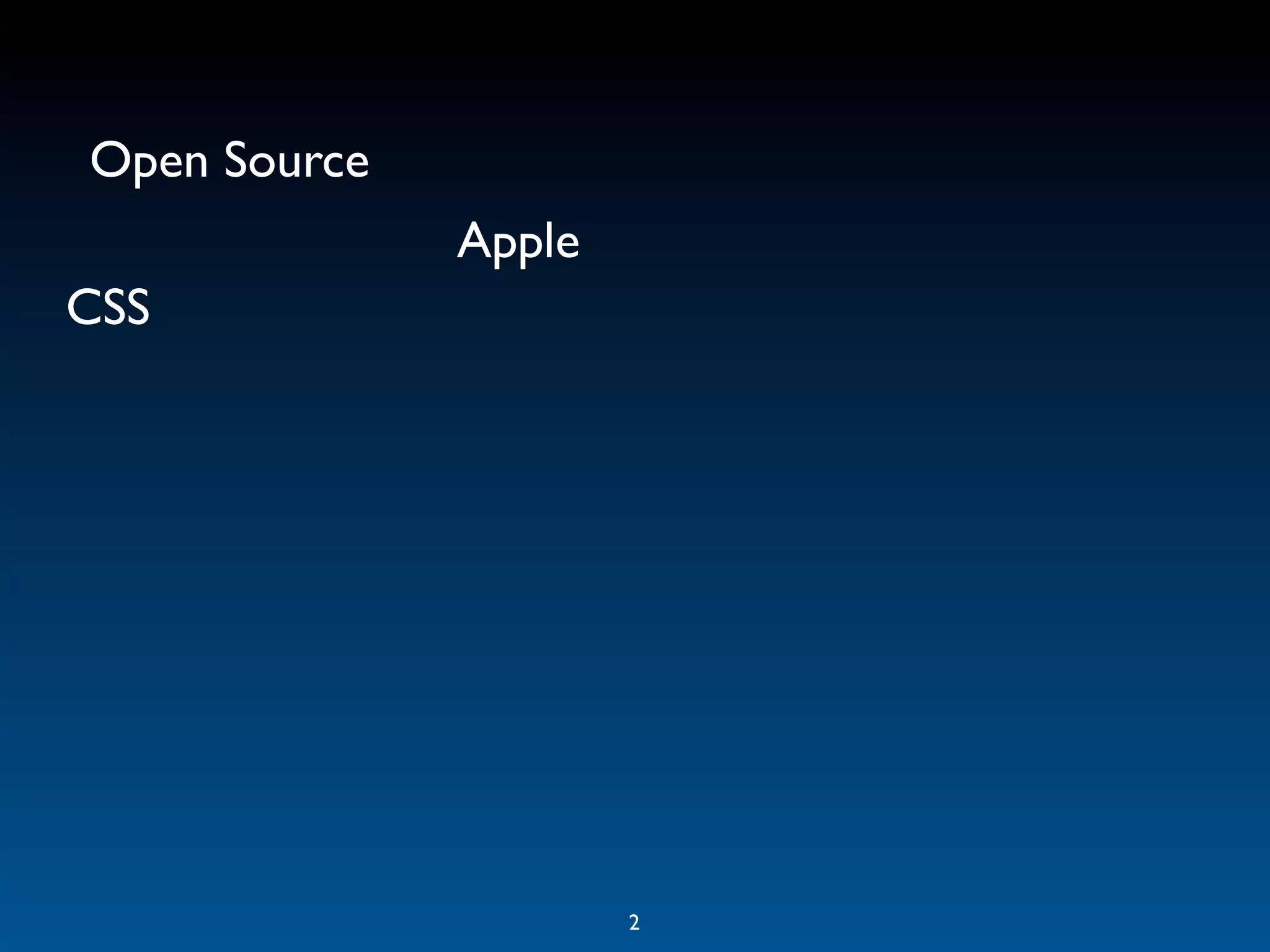 Open Source
              Apple
CSS




                      2
 