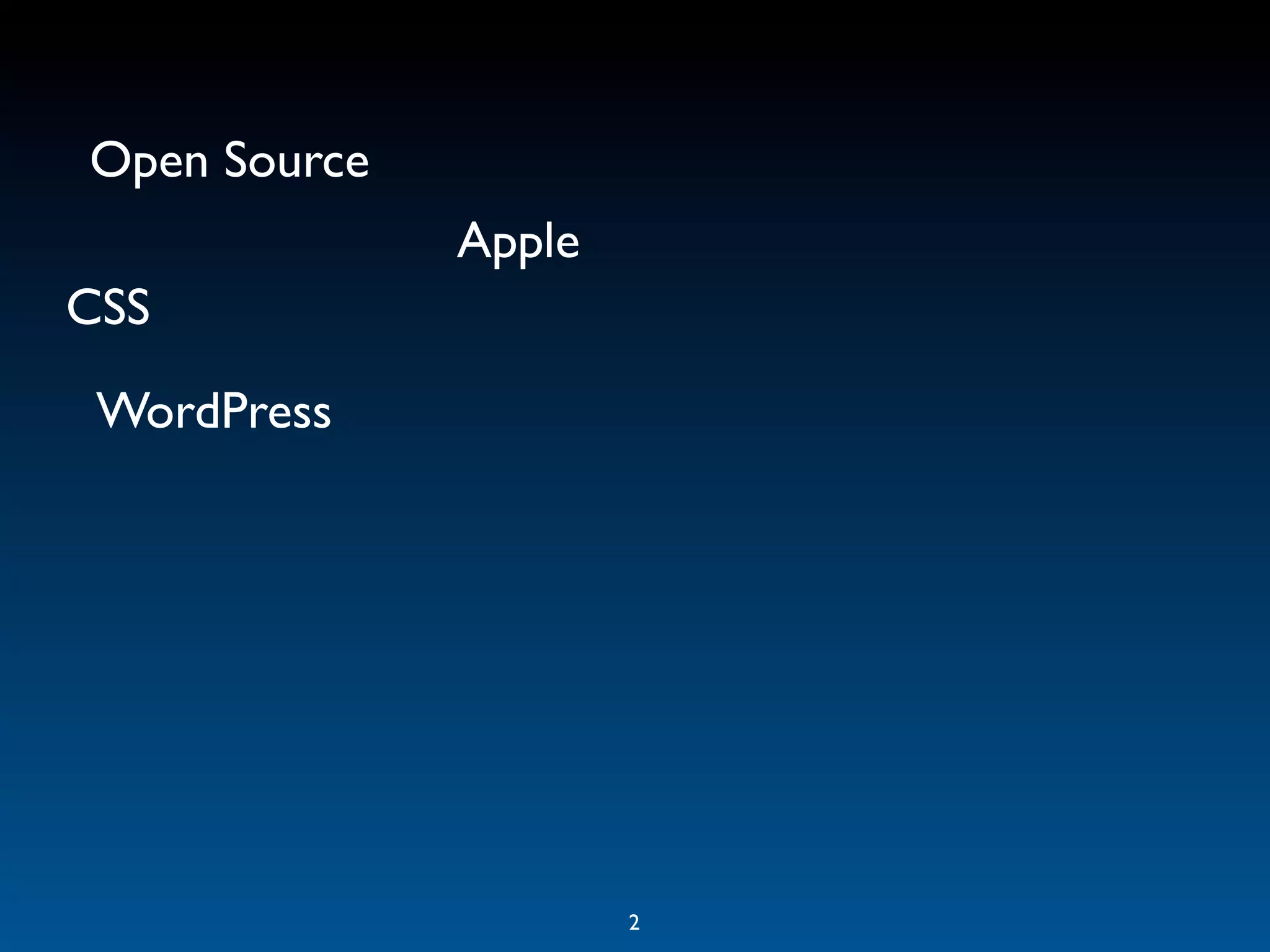 Open Source
              Apple
CSS
 WordPress




                      2
 