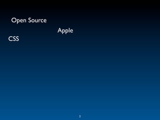 Open Source
              Apple
CSS




                      2
 