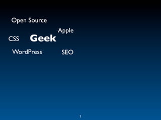 Open Source
              Apple
CSS   Geek
 WordPress     SEO




                      2
 