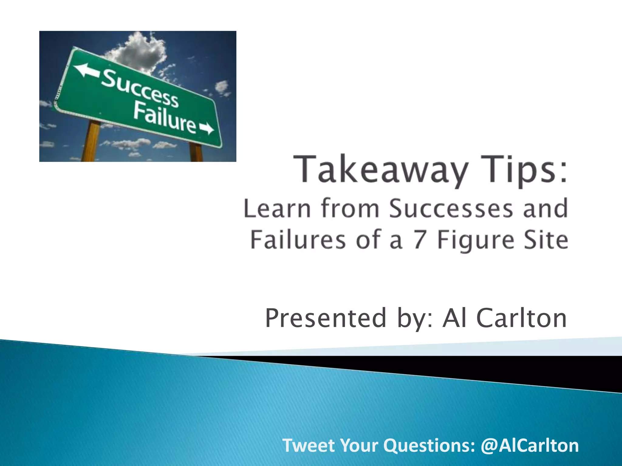 Takeaway Tips: Learn from Successes and Failures of a 7 Figure Site | PPT