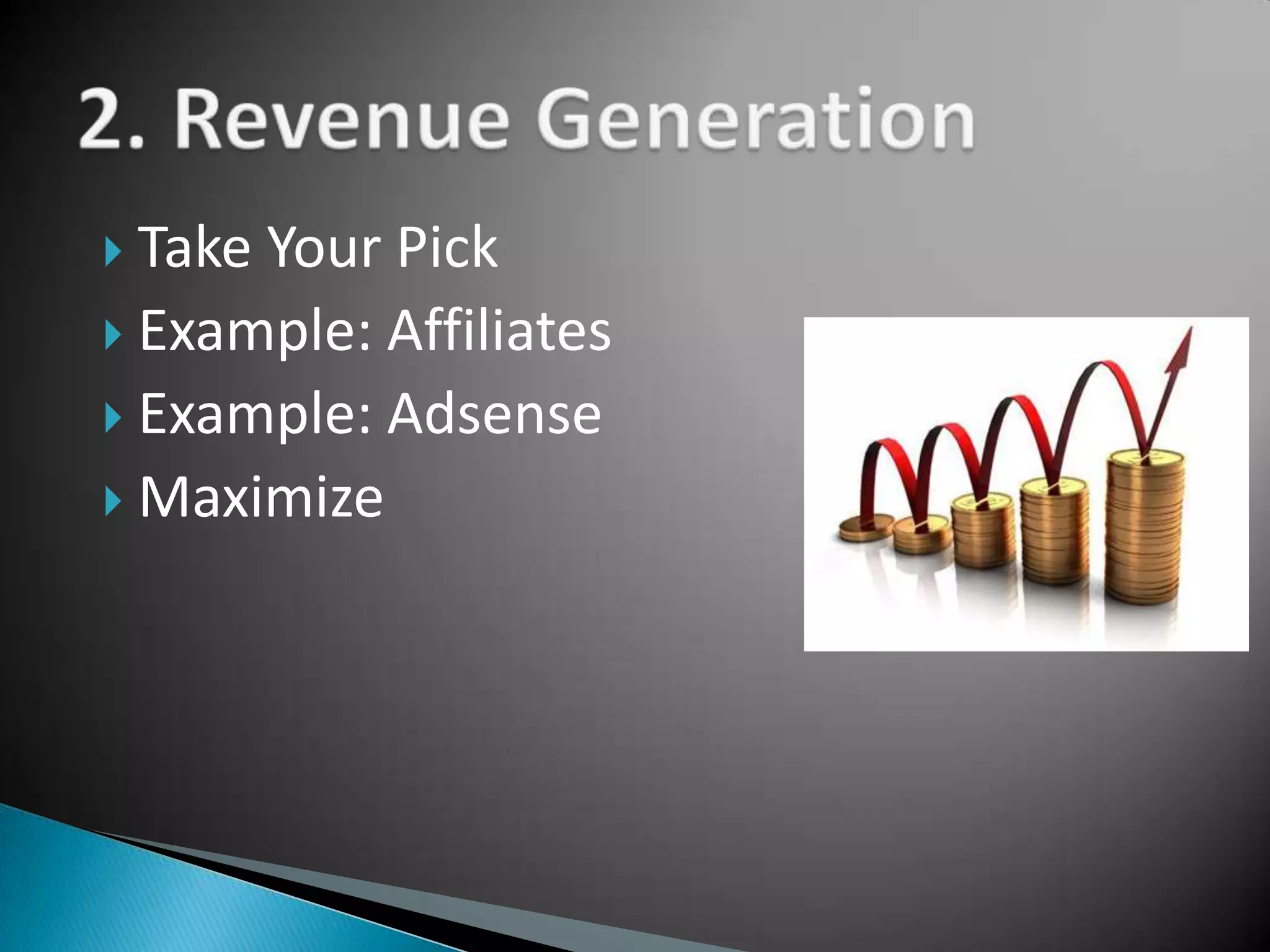  TakeYour Pick
 Example: Affiliates
 Example: Adsense
 Maximize
 
