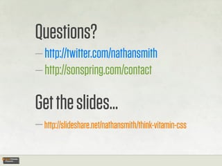 Questions?
— http://twitter.com/nathansmith
— http://sonspring.com/contact

Get the slides...
— http://slideshare.net/nath...