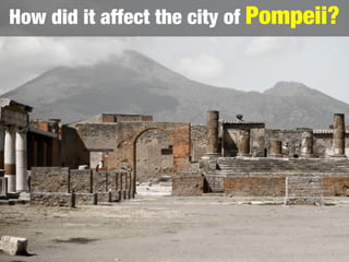 How did it affect the city of Pompeii?
 