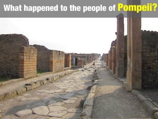 What happened to the people of Pompeii?
 
