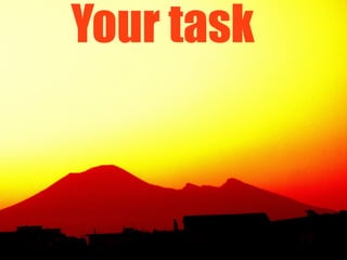 Your task
 