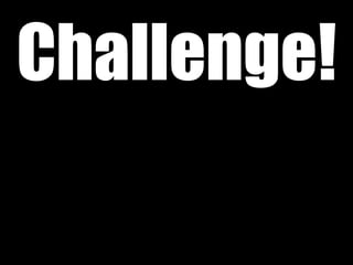 Challenge!
 