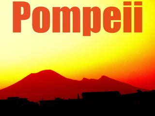 Pompeii
 