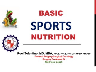 Roel Tolentino, MD, MBA,Roel Tolentino, MD, MBA, FPCS, FACS, FPSGS, FPSO, FMOSPFPCS, FACS, FPSGS, FPSO, FMOSP
General Surgery-Surgical Oncology
Surgery Professor IV
Wellness Coach
BASIC
SPORTS
NUTRITION
 