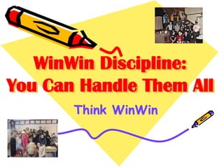 WinWin Discipline:
You Can Handle Them All
Think WinWin

 