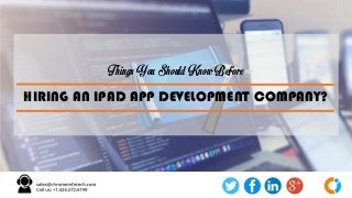 Things You Should Know Before
HIRING AN IPAD APP DEVELOPMENT COMPANY?
 