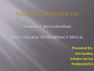 (I.S.F. COLLEGE OF PHARMACY MOGA)
Presented by-
Atul Chaudhary
M.PhaRm. First Year
PHARMACEUTICS
 