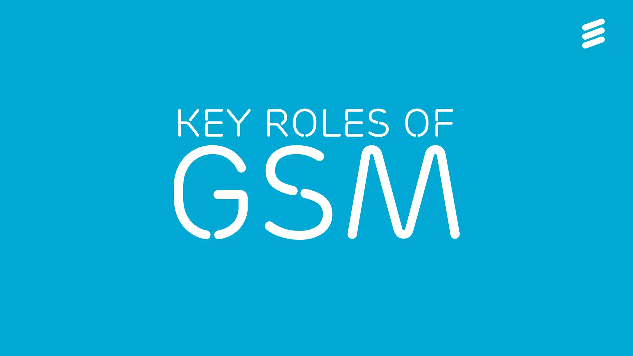 Ericsson Thin Layer GSM | Ericsson Confidential | 26/221 09-FGB 101 097 Uen, Rev A1 | 2014-11-07 | Page 10
KEY ROLES OF
GsM
 