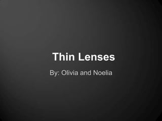 Thin Lenses
By: Olivia and Noelia

 