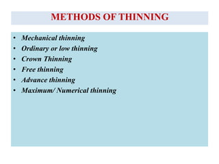 METHODS OF THINNING
• Mechanical thinning
• Ordinary or low thinning
• Crown Thinning
• Free thinning
• Advance thinning
• Maximum/ Numerical thinning
 