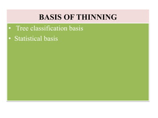 BASIS OF THINNING
• Tree classification basis
• Statistical basis
 
