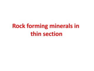 Rock forming minerals in
thin section
 