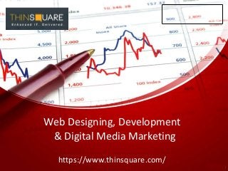 Web Designing, Development
& Digital Media Marketing
https://www.thinsquare.com/
 