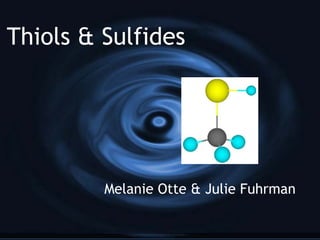 Thiols & Sulfides Melanie Otte & Julie Fuhrman 