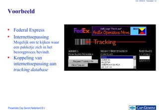 Voorbeeld Federal Express Internettoepassing Mogelijk om te kijken waar een pakketje zich in het bezorgproces bevindt. Koppeling van internettoepassing aan  tracking database 