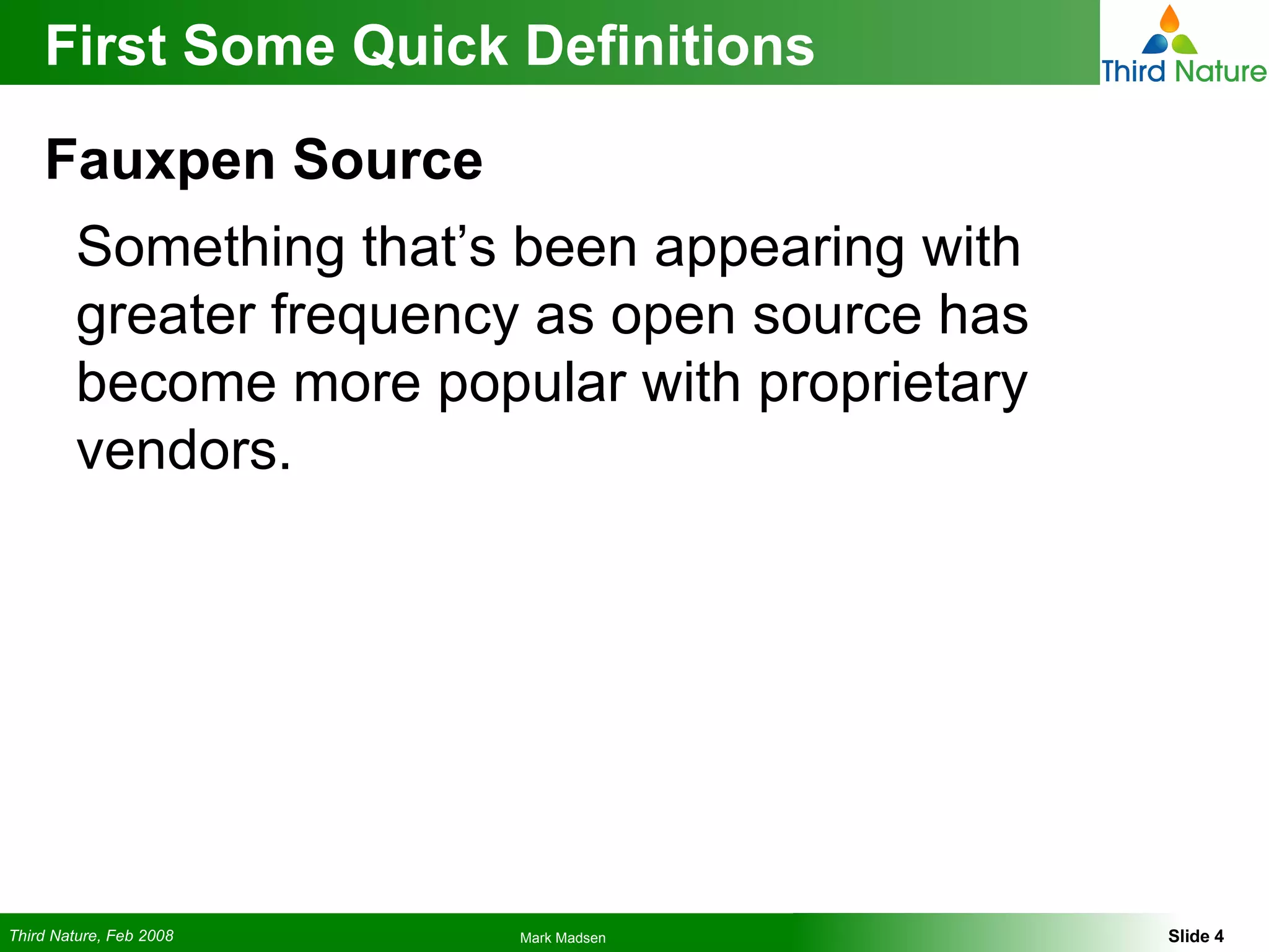 First Some Quick Definitions Fauxpen Source Something that’s been appearing with greater frequency as open source has become more popular with proprietary vendors. 