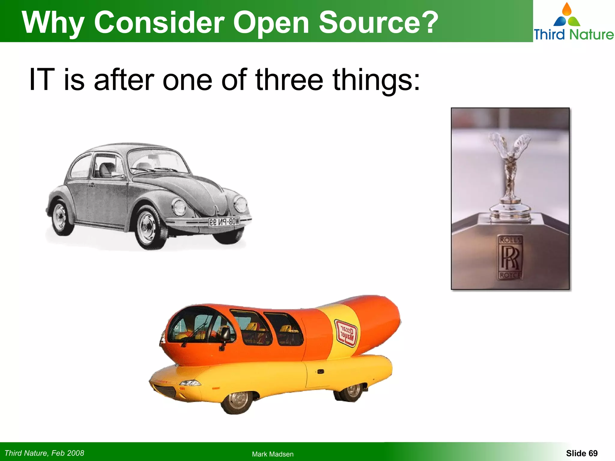 Why Consider Open Source? IT is after one of three things: 