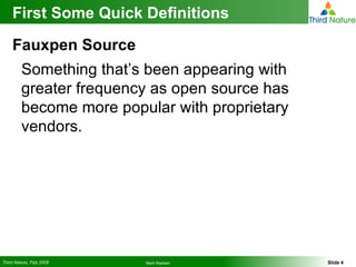 First Some Quick Definitions Fauxpen Source Something that’s been appearing with greater frequency as open source has become more popular with proprietary vendors. 