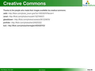 Creative Commons Thanks to the people who made their images available via creative commons: veldt -  http://flickr.com/photo_zoom.gne?id=185538767&size=l canal -  http://flickr.com/photos/mcsixth/150749007/ glassblower -  http://flickr.com/photos/cazasco/261229878/ porthole -  http://flickr.com/photos/lwr/24925322/ lock - http://flickr.com/photos/tremeglan/400428163/ 