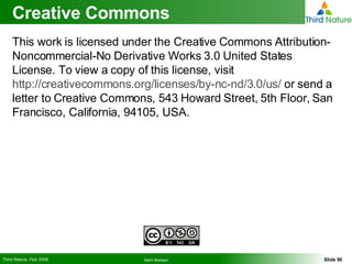 Creative Commons This work is licensed under the Creative Commons Attribution-Noncommercial-No Derivative Works 3.0 United States License. To view a copy of this license, visit  http://creativecommons.org/licenses/by-nc-nd/3.0/us/  or send a letter to Creative Commons, 543 Howard Street, 5th Floor, San Francisco, California, 94105, USA. 