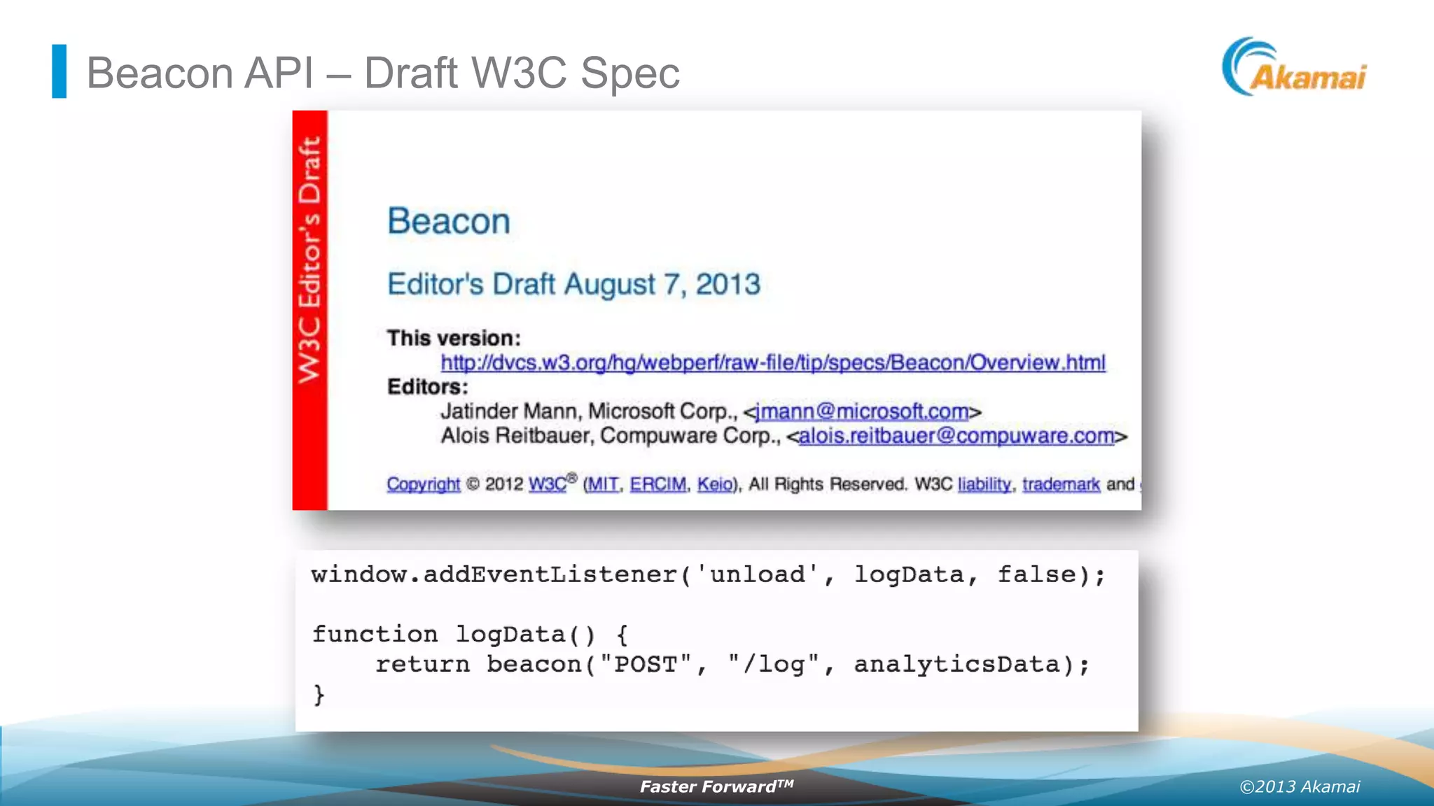 Beacon API – Draft W3C Spec

Faster ForwardTM

©2013 Akamai

 