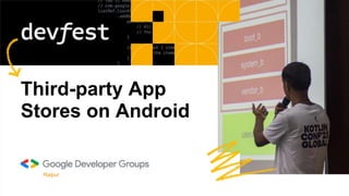 Third-party App
Stores on Android
Raipur
 