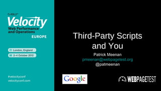 Third-Party Scripts
     and You
       Patrick Meenan
  pmeenan@webpagetest.org
        @patmeenan
 
