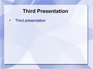 Third Presentation

Third presentation
 