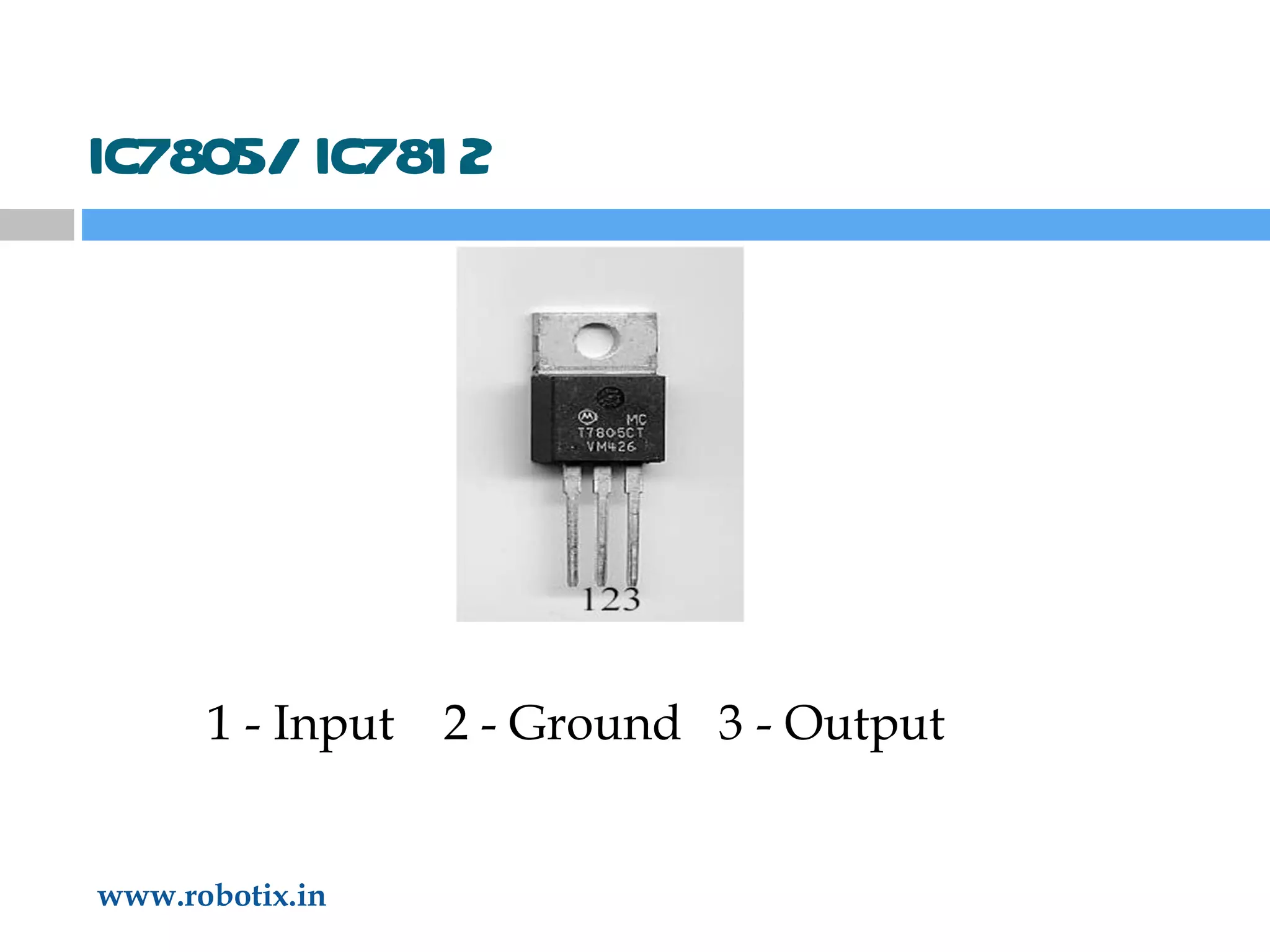 IC7805/ IC7812 1 - Input  2 - Ground  3 - Output 