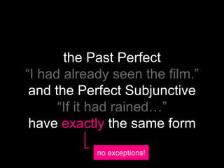 If A ⇒ B
if condition
perfect subjunctive
result
would have (past cond.)
If it had rained, we would have
stayed at home.
 