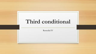 Third conditional
Remedial IV
 