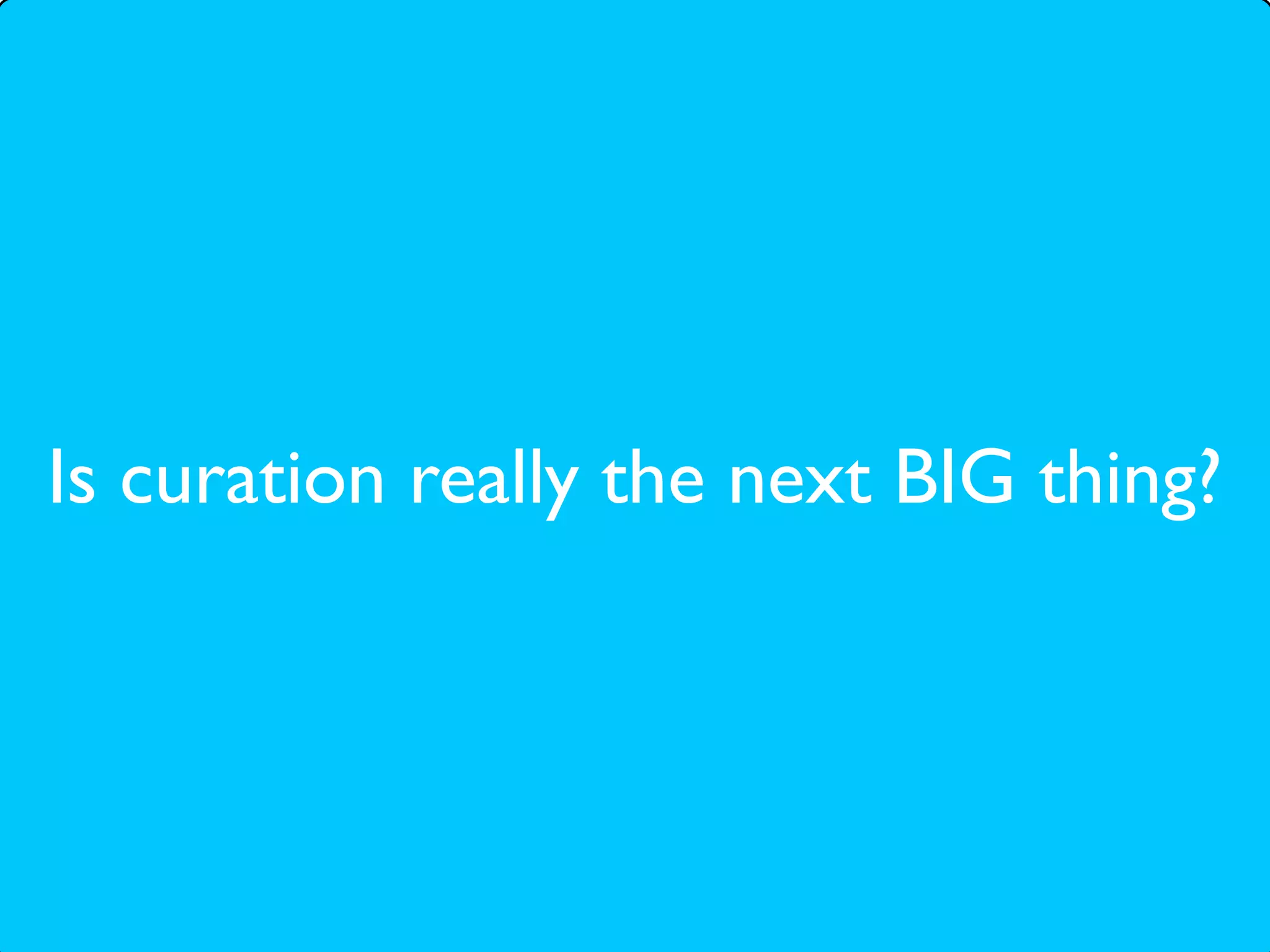 Is curation really the next BIG thing?
 