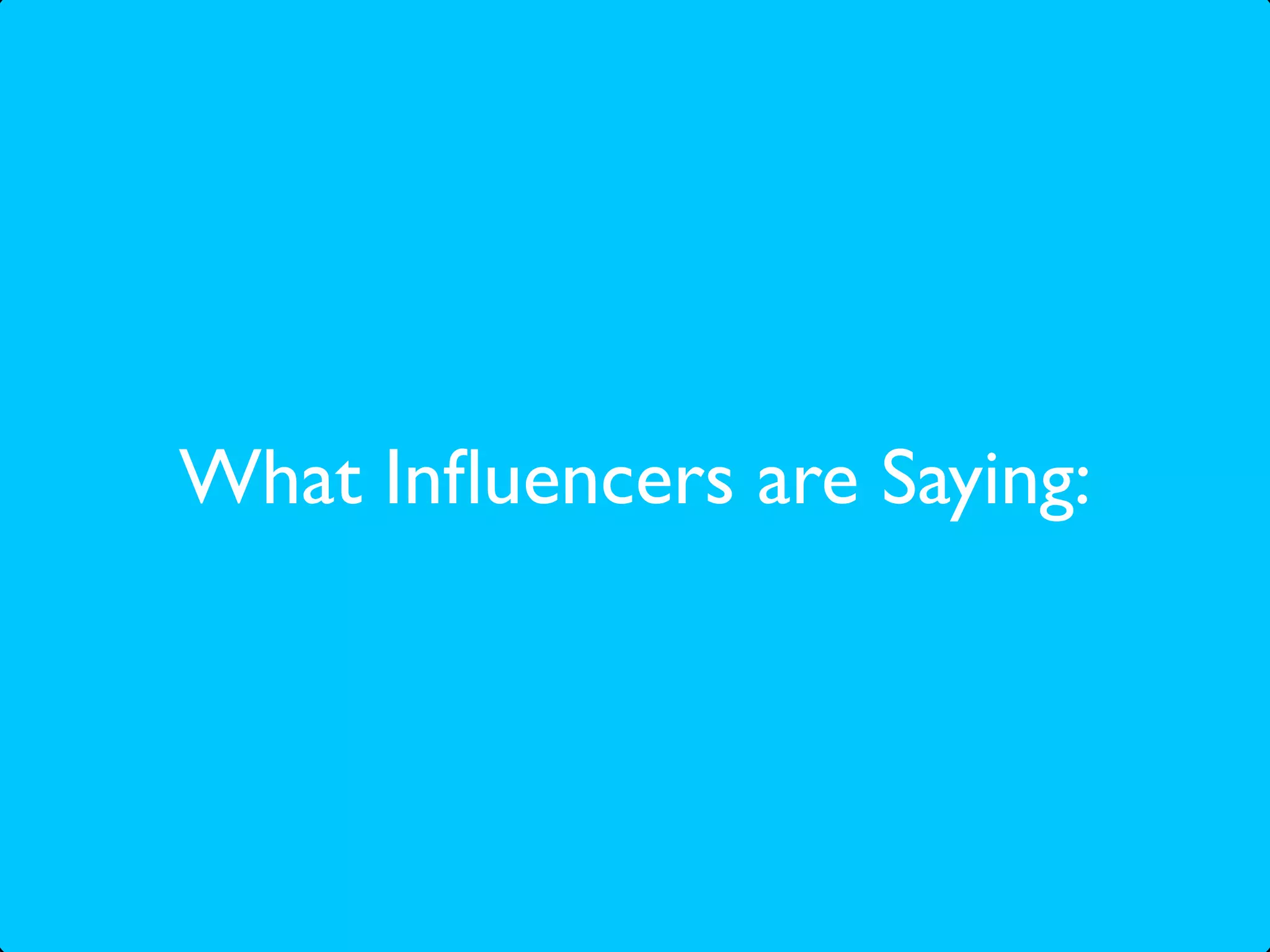 What Inﬂuencers are Saying:
 