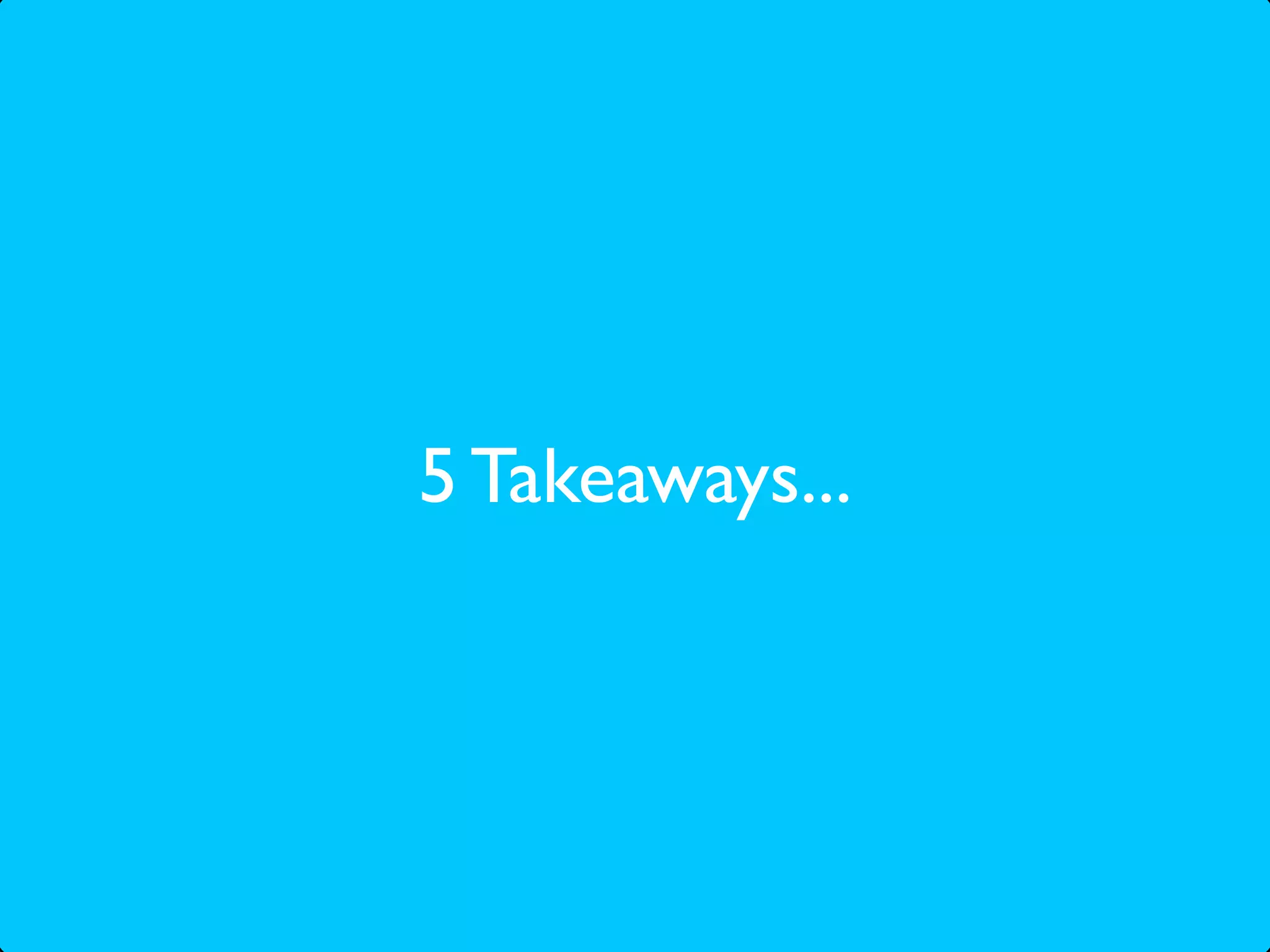 5 Takeaways...
 