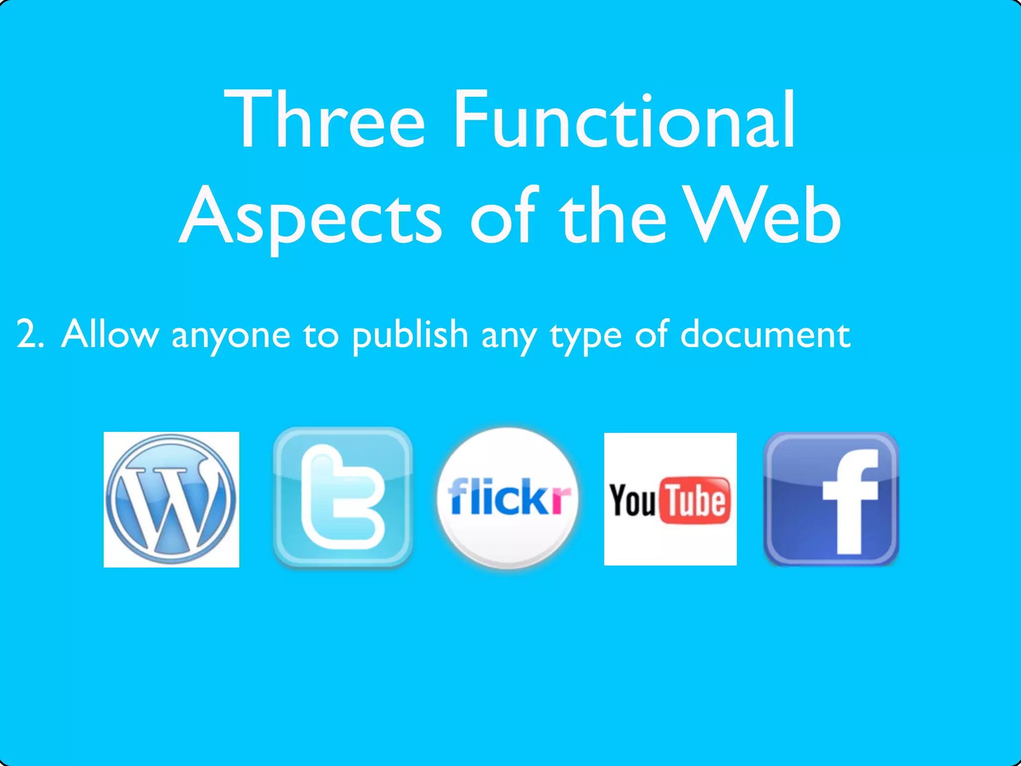 Three Functional
         Aspects of the Web
2. Allow anyone to publish any type of document
 