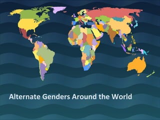 Alternate Genders Around the World
 