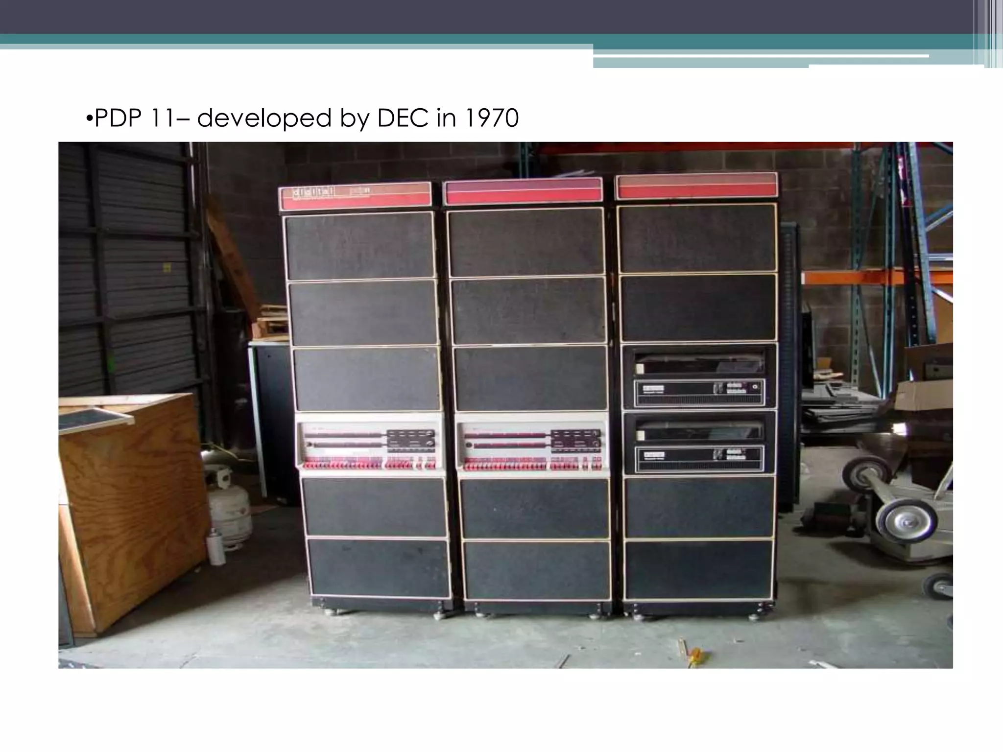 •PDP 11– developed by DEC in 1970
 