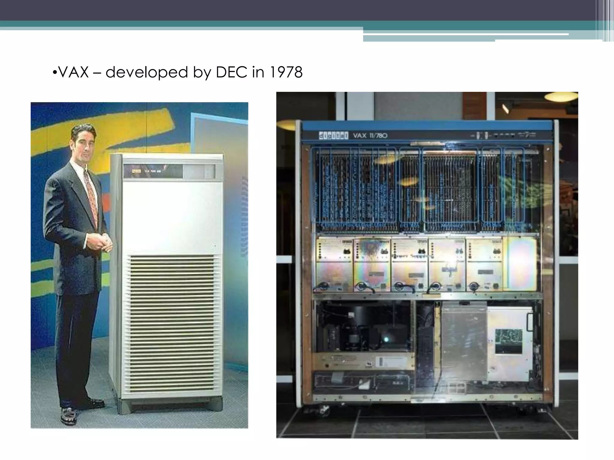 •VAX – developed by DEC in 1978
 