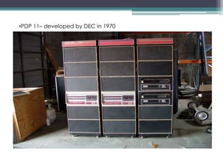 •PDP 11– developed by DEC in 1970
 