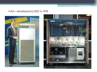 •VAX – developed by DEC in 1978
 
