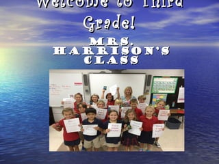 Mrs.Mrs.
Harrison’sHarrison’s
ClassClass
Welcome to ThirdWelcome to Third
Grade!Grade!
 