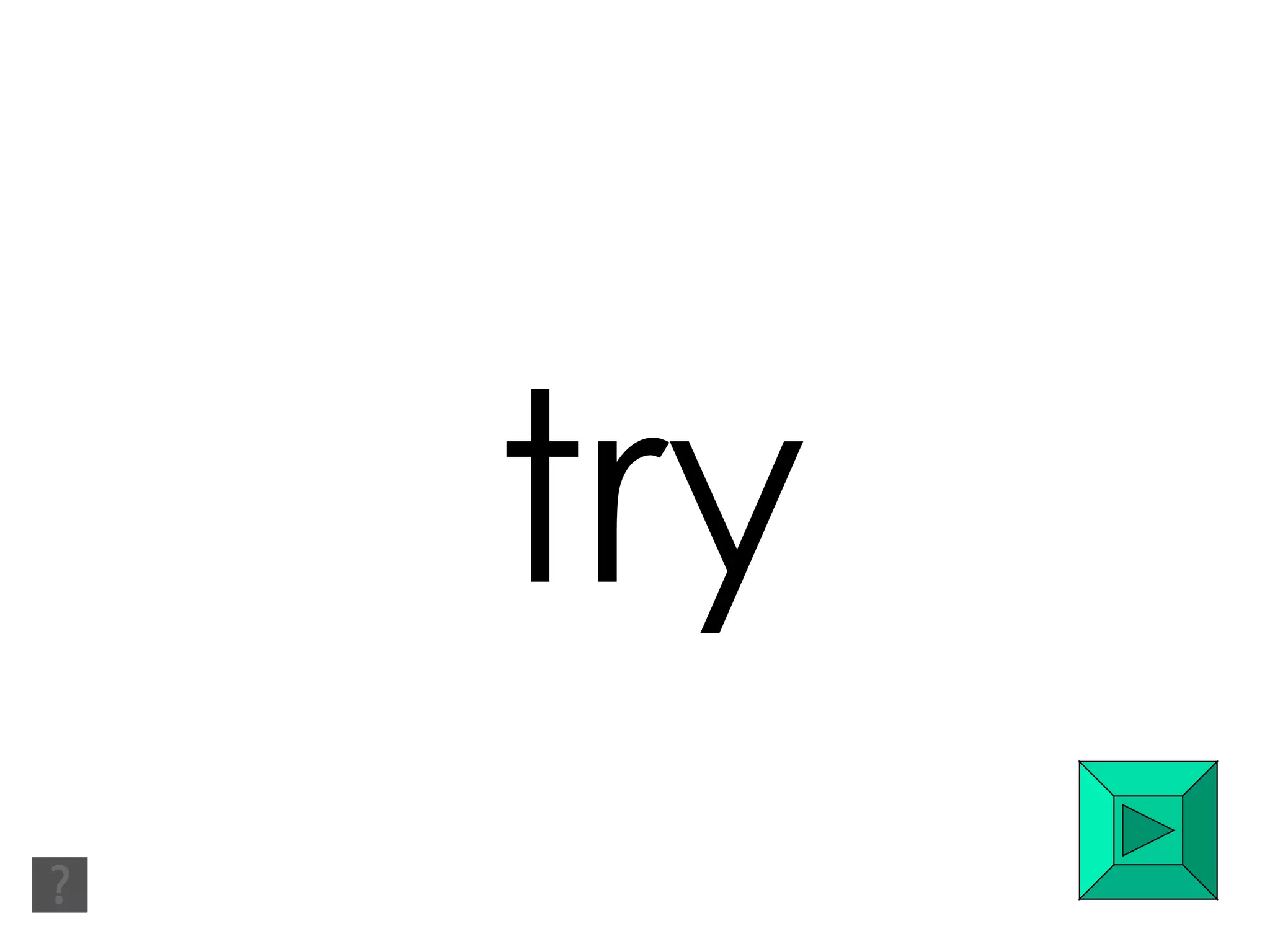 try 